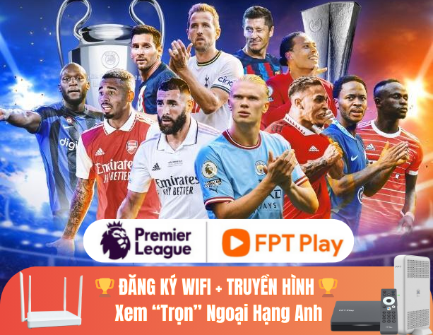 Đăng Ký Wifi + Truyền Hình - Xem trọn Ngoại Hạng Anh