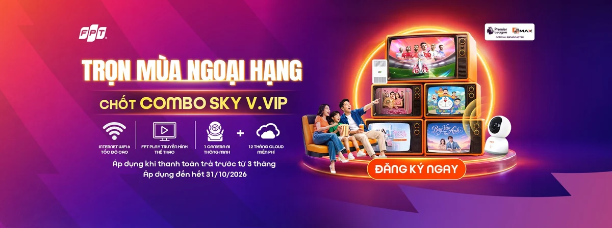 Ưu đãi Combo Sky V.VIP FPT trọn mùa Ngoại Hạng Anh áp dụng đến 31/10/2026