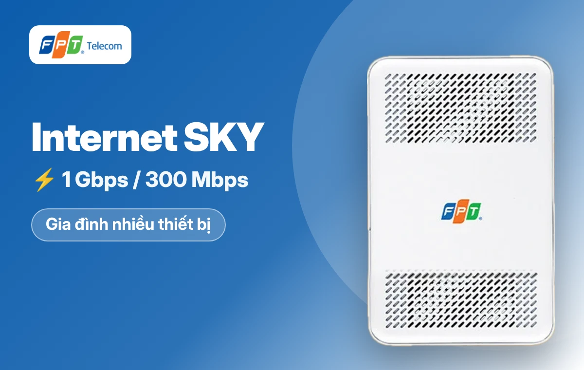 Internet SKY FPT tốc độ 1 Gbps / 300 Mbps