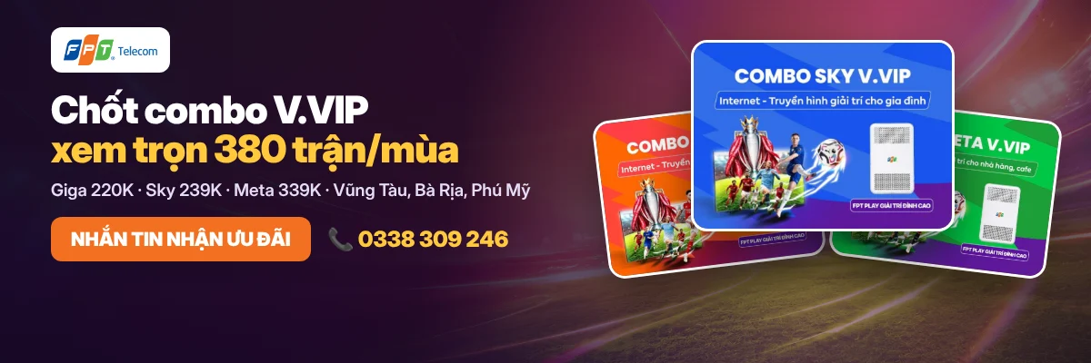 Chốt combo V.VIP xem trọn 380 trận Ngoại Hạng Anh mỗi mùa Chốt combo V.VIP xem trọn 380 trận Ngoại Hạng Anh mỗi mùa, hotline 0338 309 246