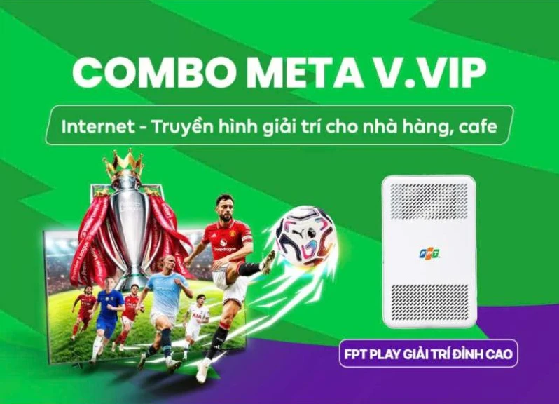 Combo Meta FPT Combo Meta FPT Internet và truyền hình tại Vũng Tàu